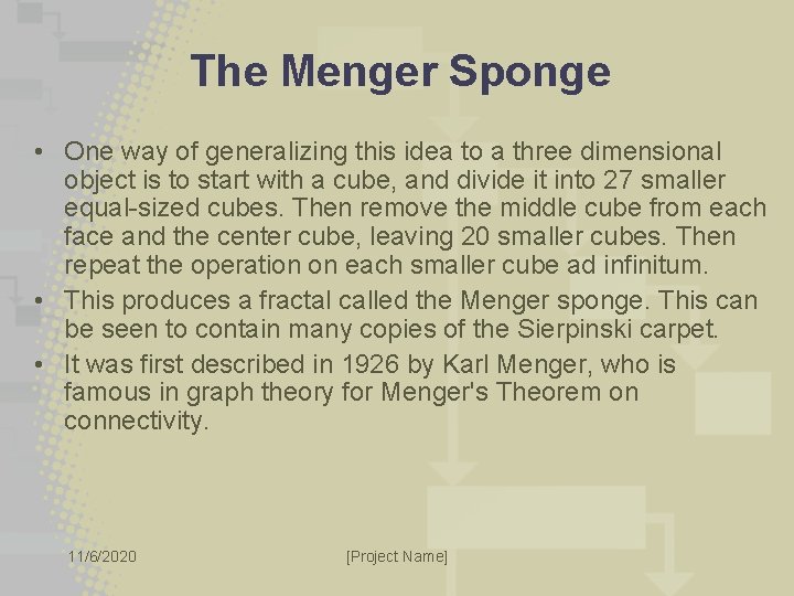 The Menger Sponge • One way of generalizing this idea to a three dimensional