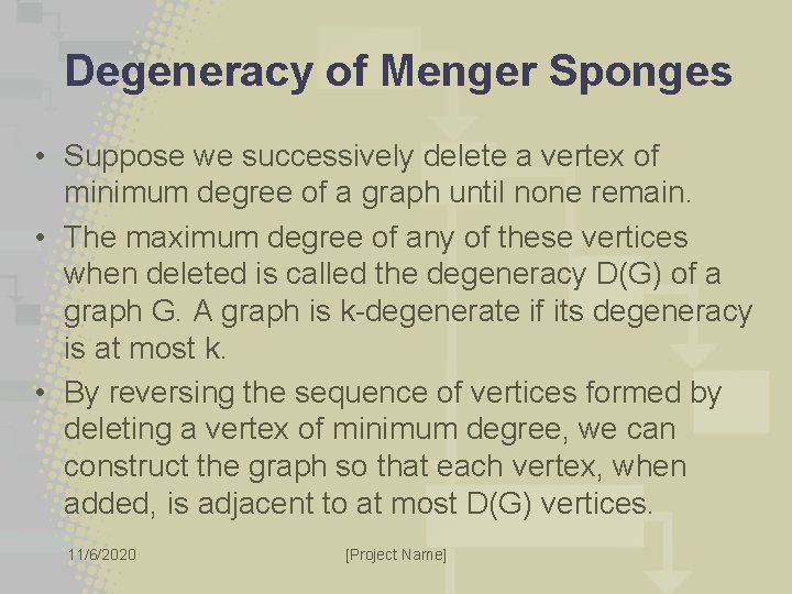 Degeneracy of Menger Sponges • Suppose we successively delete a vertex of minimum degree