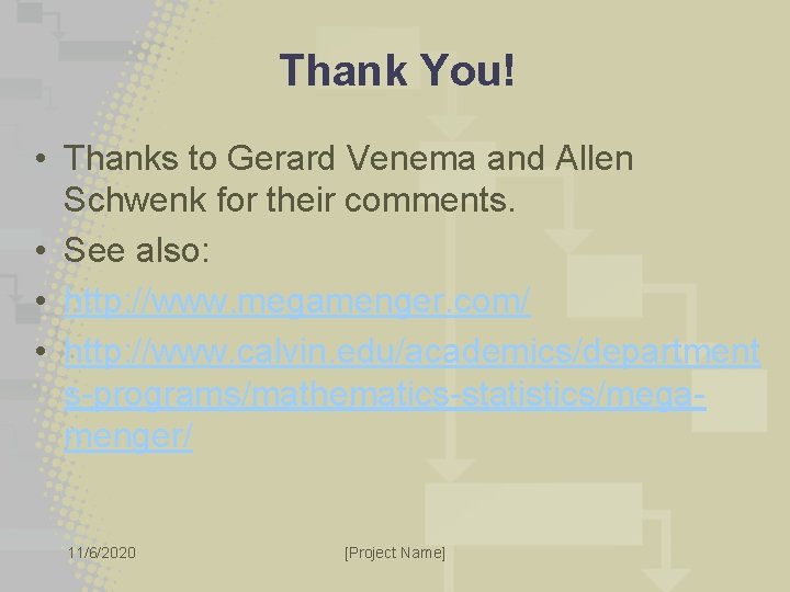 Thank You! • Thanks to Gerard Venema and Allen Schwenk for their comments. •