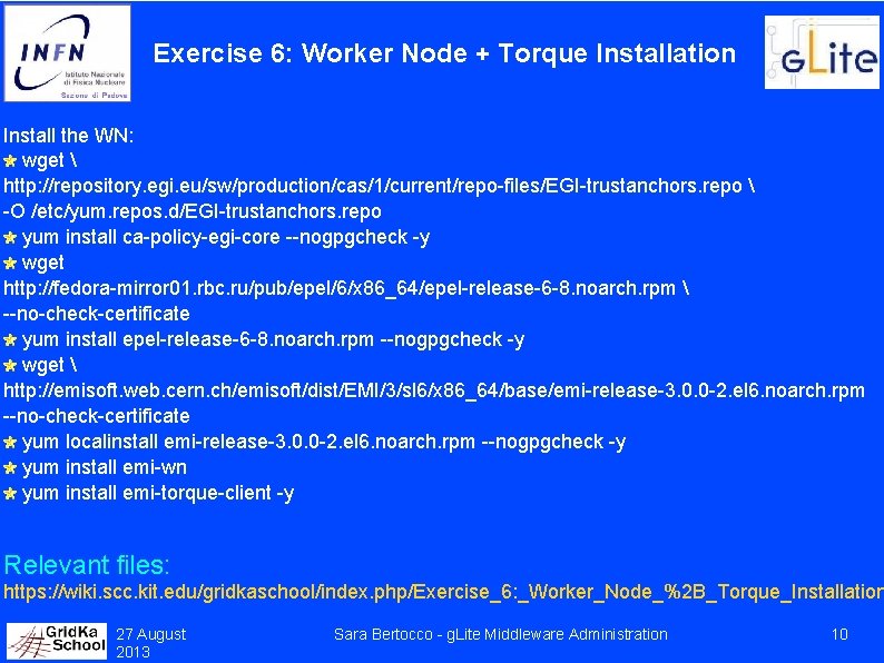 Exercise 6: Worker Node + Torque Installation Install the WN: wget  http: //repository.