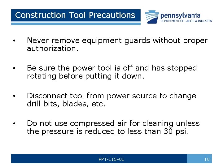 Construction Tool Precautions • Never remove equipment guards without proper authorization. • Be sure