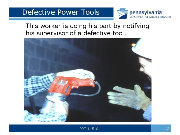 Defective Power Tools This worker is doing his part by notifying his supervisor of