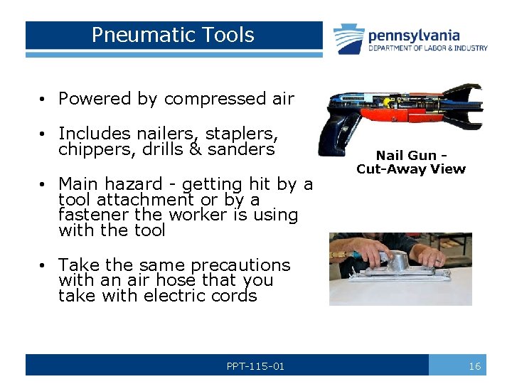 Pneumatic Tools • Powered by compressed air • Includes nailers, staplers, chippers, drills &