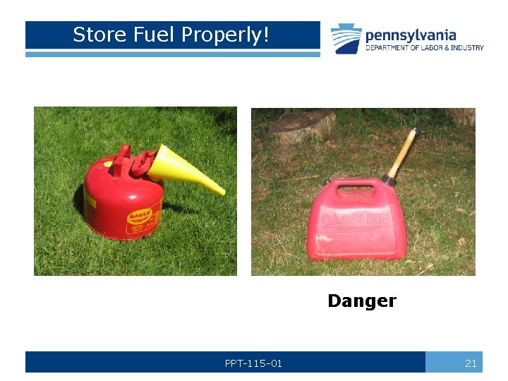 Store Fuel Properly! Danger PPT-115 -01 21 