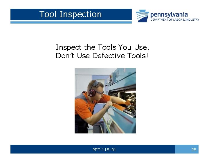Tool Inspection Inspect the Tools You Use. Don’t Use Defective Tools! PPT-115 -01 25