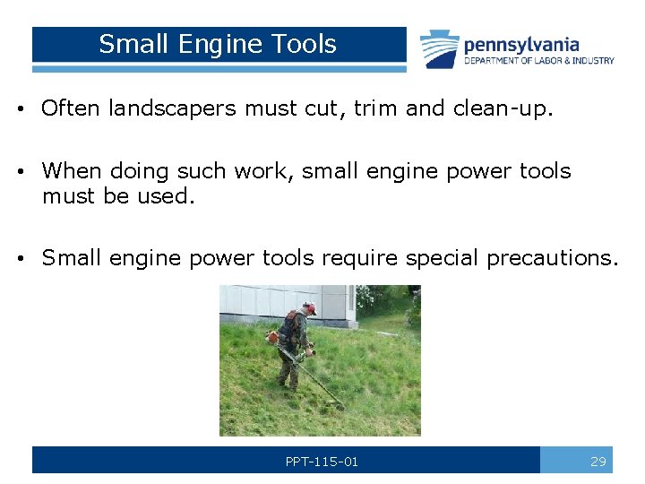 Small Engine Tools • Often landscapers must cut, trim and clean-up. • When doing