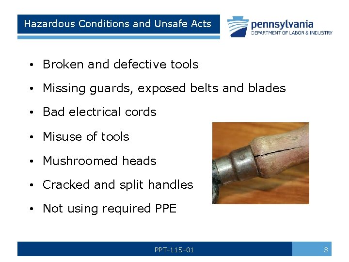 Hazardous Conditions and Unsafe Acts • Broken and defective tools • Missing guards, exposed