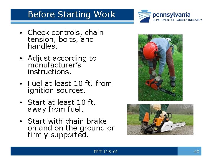 Before Starting Work • Check controls, chain tension, bolts, and handles. • Adjust according