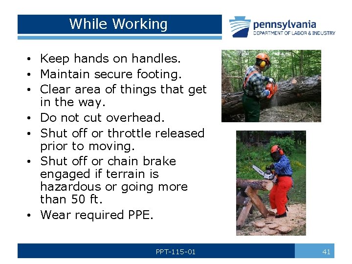 While Working • Keep hands on handles. • Maintain secure footing. • Clear area