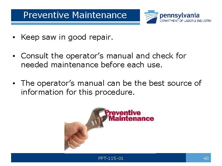 Preventive Maintenance • Keep saw in good repair. • Consult the operator’s manual and
