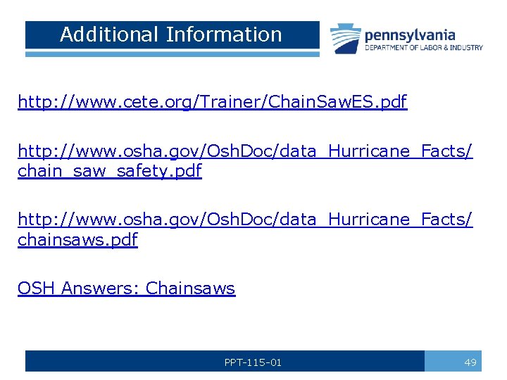 Additional Information http: //www. cete. org/Trainer/Chain. Saw. ES. pdf http: //www. osha. gov/Osh. Doc/data_Hurricane_Facts/
