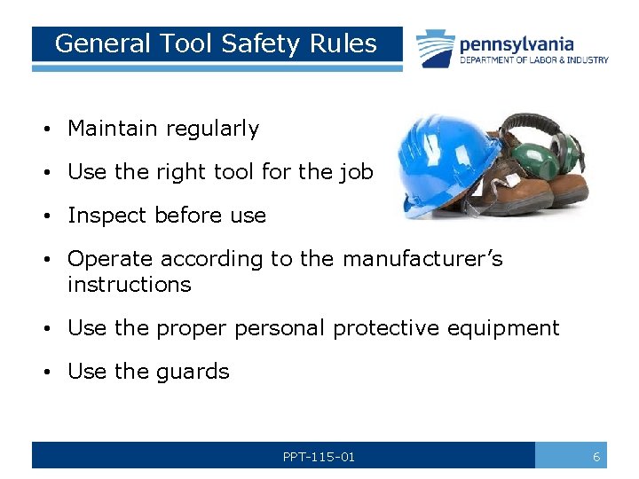 General Tool Safety Rules • Maintain regularly • Use the right tool for the