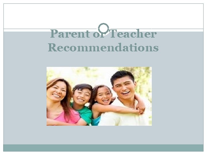 Parent or Teacher Recommendations 