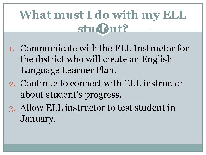 What must I do with my ELL student? 1. Communicate with the ELL Instructor