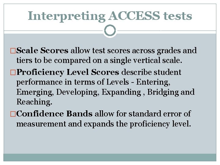 Interpreting ACCESS tests �Scale Scores allow test scores across grades and tiers to be