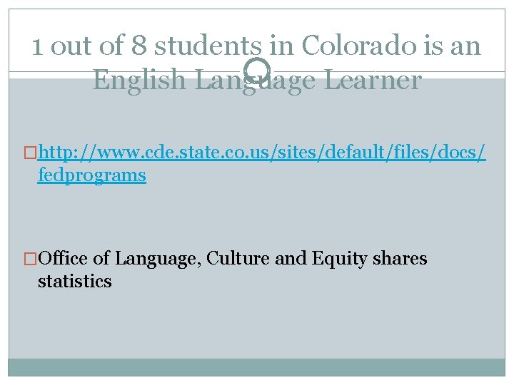 1 out of 8 students in Colorado is an English Language Learner �http: //www.