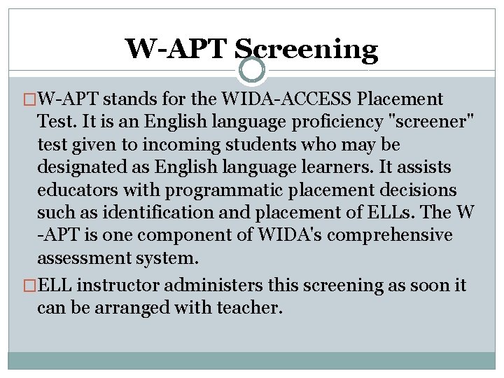 W-APT Screening �W-APT stands for the WIDA-ACCESS Placement Test. It is an English language