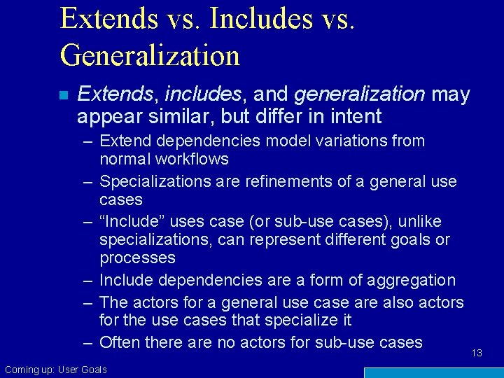 Extends vs. Includes vs. Generalization n Extends, includes, and generalization may appear similar, but