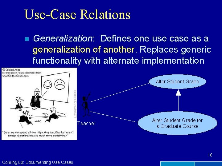 Use-Case Relations n Generalization: Defines one use case as a generalization of another. Replaces
