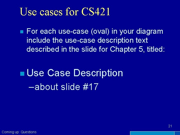 Use cases for CS 421 n For each use-case (oval) in your diagram include