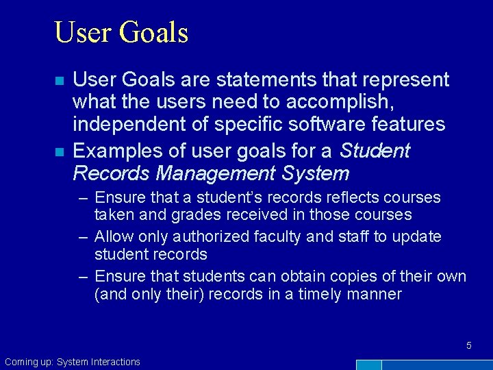 User Goals n n User Goals are statements that represent what the users need