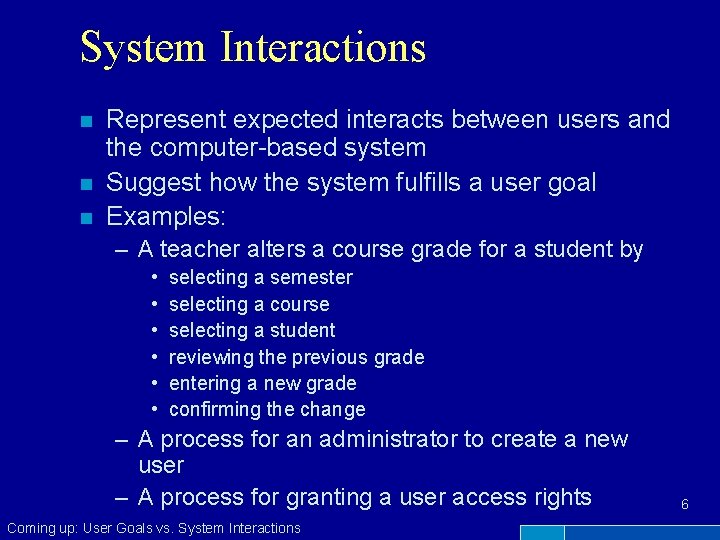 System Interactions n n n Represent expected interacts between users and the computer-based system