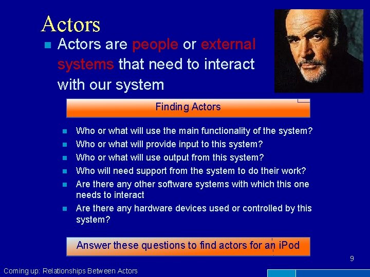 Actors n Actors are people or external systems that need to interact with our