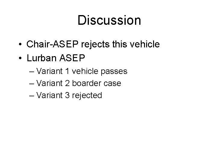 Discussion • Chair-ASEP rejects this vehicle • Lurban ASEP – Variant 1 vehicle passes