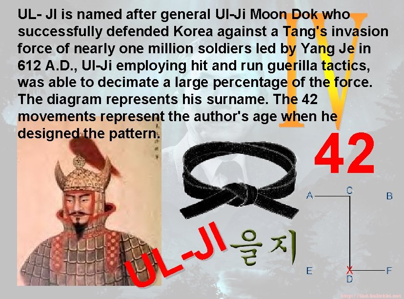 UL- JI is named after general Ul-Ji Moon Dok who successfully defended Korea against