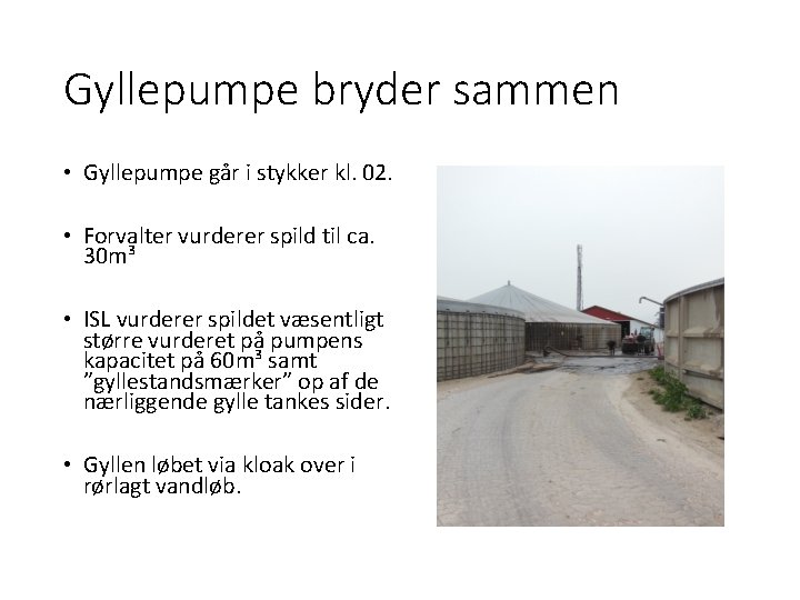 Gyllepumpe bryder sammen • Gyllepumpe går i stykker kl. 02. • Forvalter vurderer spild