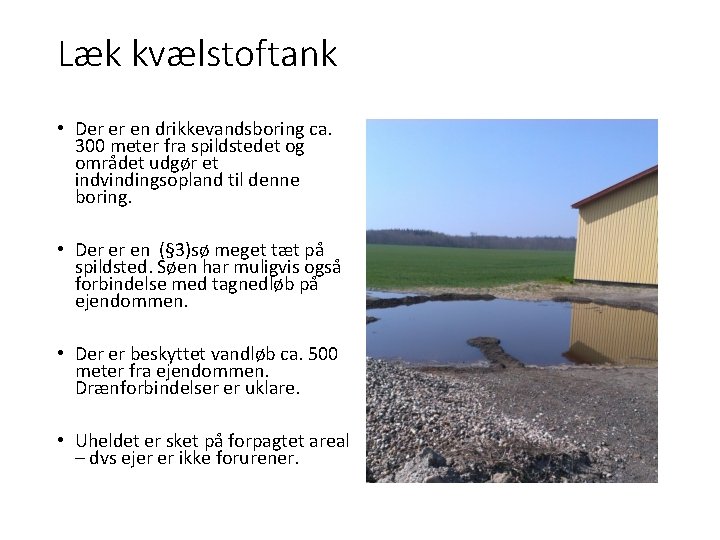 Læk kvælstoftank • Der er en drikkevandsboring ca. 300 meter fra spildstedet og området