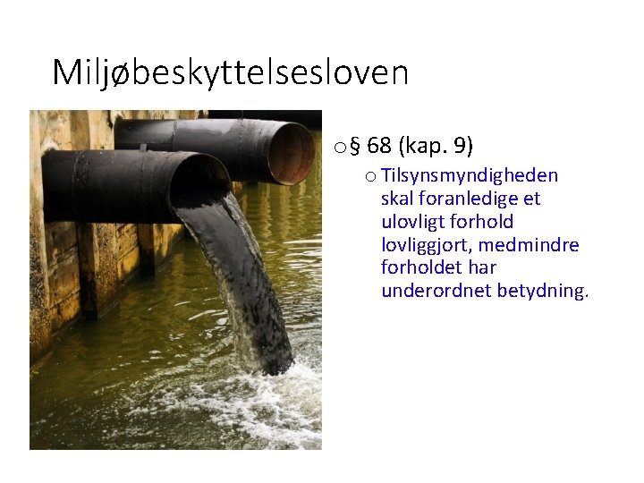 Miljøbeskyttelsesloven o § 68 (kap. 9) o Tilsynsmyndigheden skal foranledige et ulovligt forhold lovliggjort,