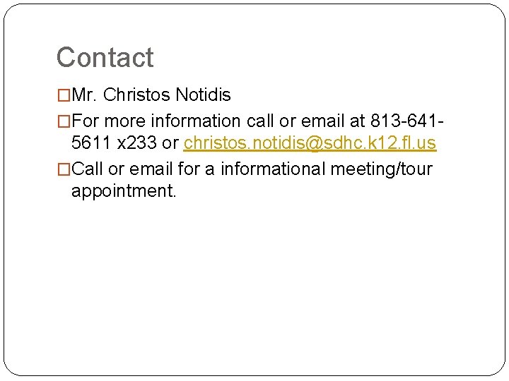 Contact �Mr. Christos Notidis �For more information call or email at 813 -641 -