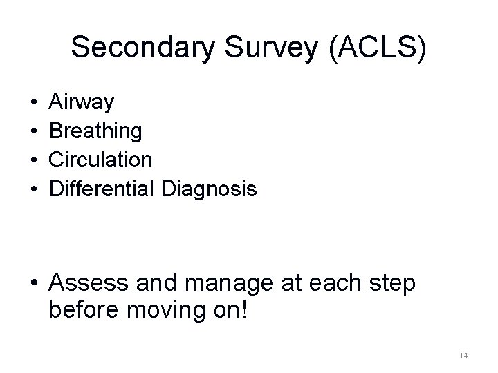 Secondary Survey (ACLS) • • Airway Breathing Circulation Differential Diagnosis • Assess and manage