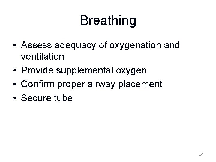 Breathing • Assess adequacy of oxygenation and ventilation • Provide supplemental oxygen • Confirm