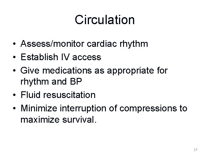 Circulation • Assess/monitor cardiac rhythm • Establish IV access • Give medications as appropriate