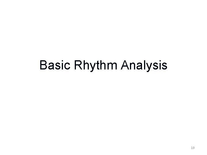 Basic Rhythm Analysis 19 