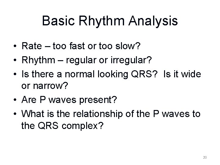 Basic Rhythm Analysis • Rate – too fast or too slow? • Rhythm –