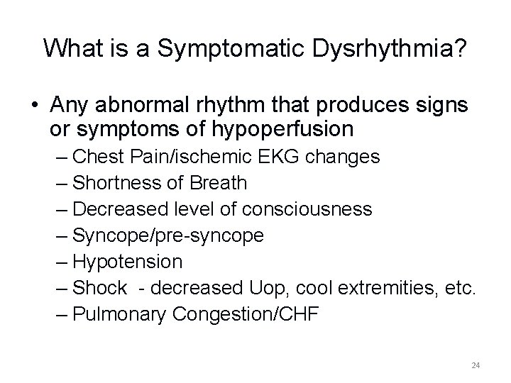 What is a Symptomatic Dysrhythmia? • Any abnormal rhythm that produces signs or symptoms