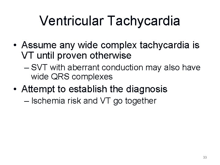 Ventricular Tachycardia • Assume any wide complex tachycardia is VT until proven otherwise –