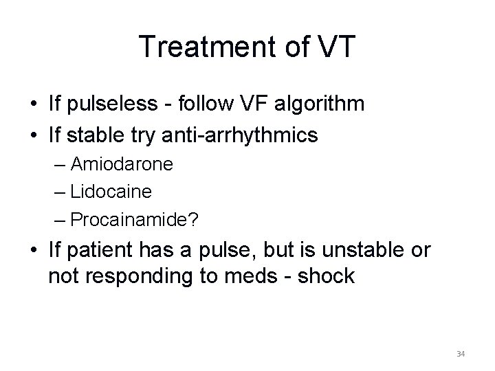 Treatment of VT • If pulseless - follow VF algorithm • If stable try