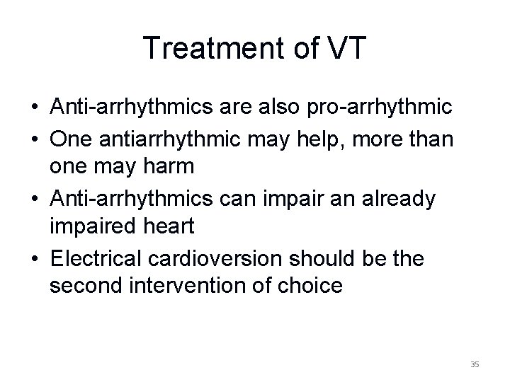 Treatment of VT • Anti-arrhythmics are also pro-arrhythmic • One antiarrhythmic may help, more