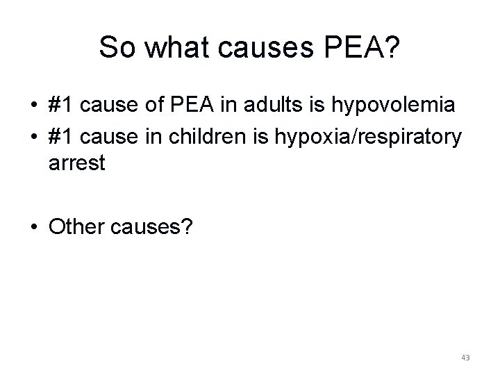 So what causes PEA? • #1 cause of PEA in adults is hypovolemia •