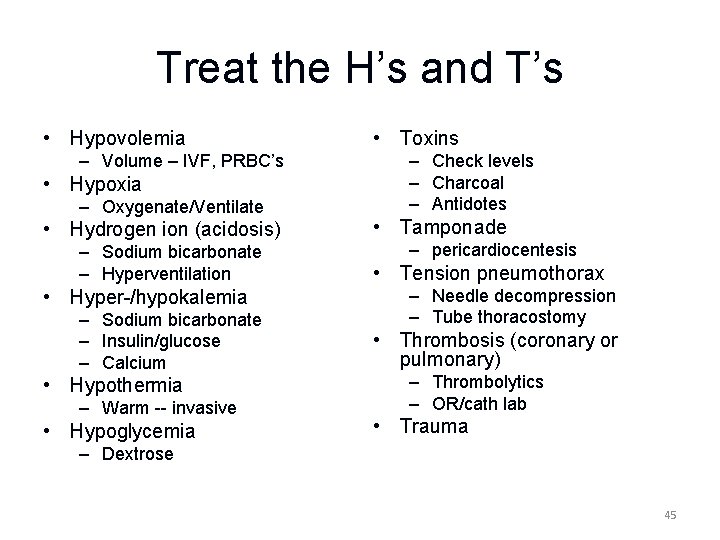 Treat the H’s and T’s • Hypovolemia – Volume – IVF, PRBC’s • Hypoxia