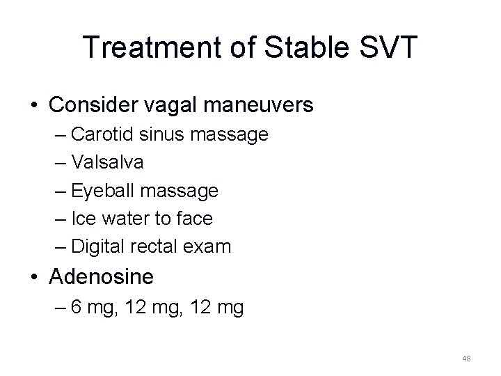 Treatment of Stable SVT • Consider vagal maneuvers – Carotid sinus massage – Valsalva