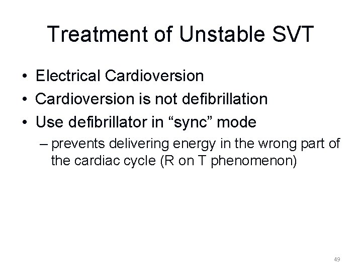 Treatment of Unstable SVT • Electrical Cardioversion • Cardioversion is not defibrillation • Use