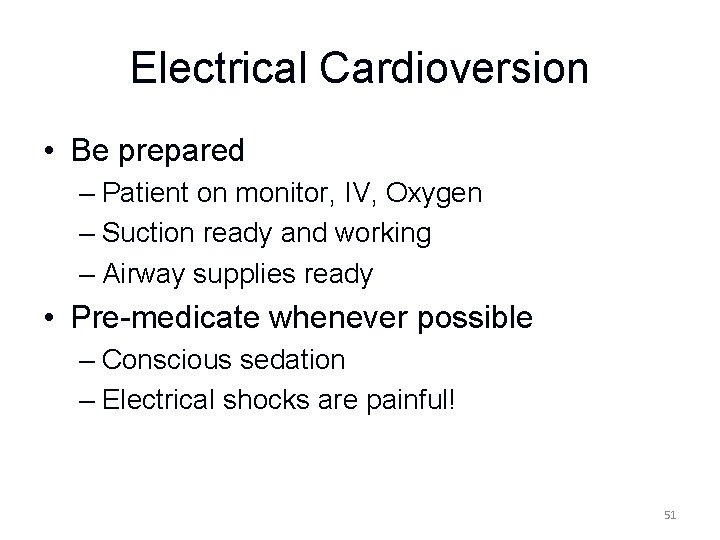 Electrical Cardioversion • Be prepared – Patient on monitor, IV, Oxygen – Suction ready