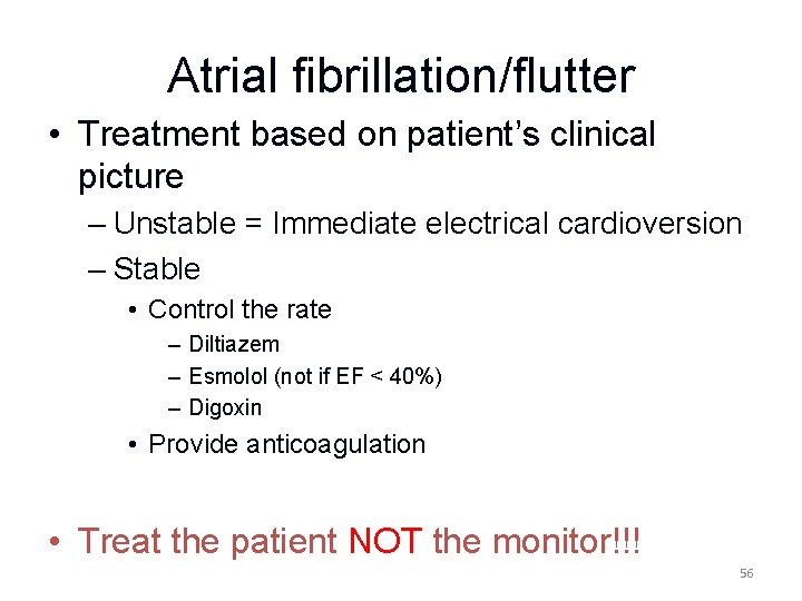 Atrial fibrillation/flutter • Treatment based on patient’s clinical picture – Unstable = Immediate electrical