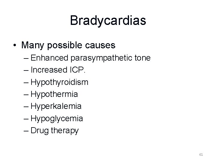 Bradycardias • Many possible causes – Enhanced parasympathetic tone – Increased ICP. – Hypothyroidism