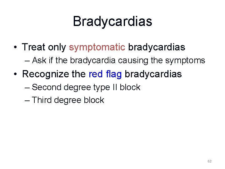 Bradycardias • Treat only symptomatic bradycardias – Ask if the bradycardia causing the symptoms